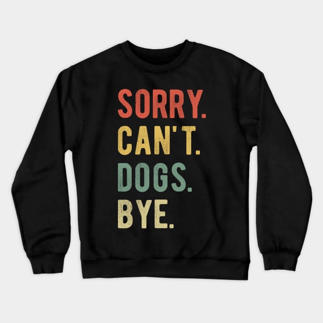 Sorry Can't Dogs Bye II Crewneck Sweatshirt by lemonpepper